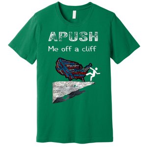 Apush Me Off A Cliff Funny Ap Us History Premium T-Shirt