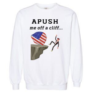 Apush Me Off A Cliff 2024 Ap Exam For Students Funny Trendy Garment-Dyed Sweatshirt