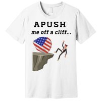 Apush Me Off A Cliff 2024 Ap Exam For Students Funny Trendy Premium T-Shirt