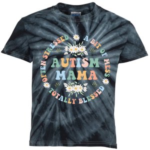 Autism Mama Often Stressed A Bit Of A Mess Totally Blessed Kids Tie-Dye T-Shirt