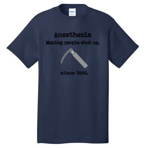 Anesthesia Making People Shut Up Since 1846 Funny Anesthesia Tall T-Shirt