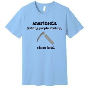 Anesthesia Making People Shut Up Since 1846 Funny Anesthesia Premium T-Shirt