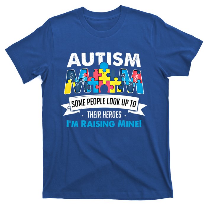 Autism Mom People Look Up To Their Heroes IM Raising Mine Gift T-Shirt