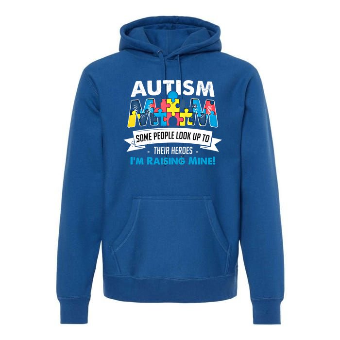 Autism Mom People Look Up To Their Heroes IM Raising Mine Gift Premium Hoodie