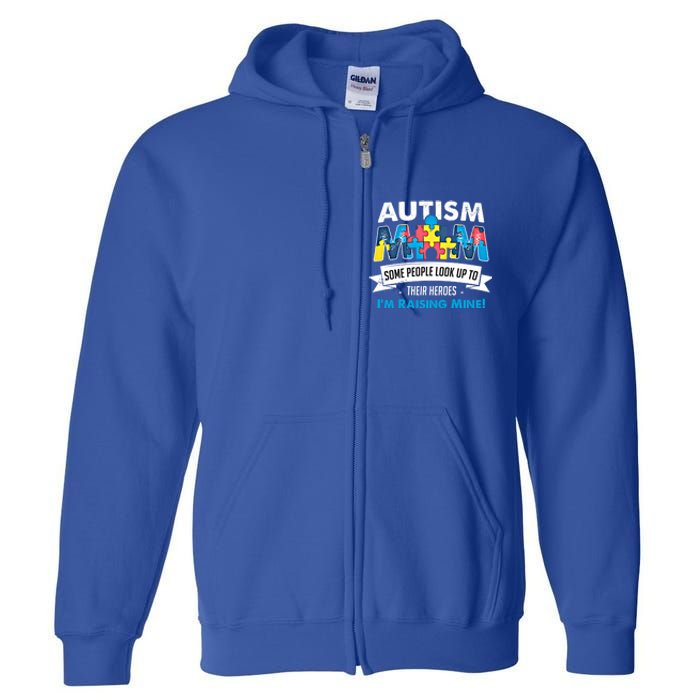 Autism Mom People Look Up To Their Heroes IM Raising Mine Gift Full Zip Hoodie