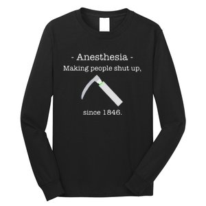 Anesthesia Making People Shut Up Since 1846 Long Sleeve Shirt