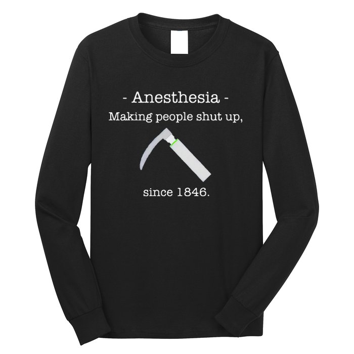 Anesthesia Making People Shut Up Since 1846 Long Sleeve Shirt