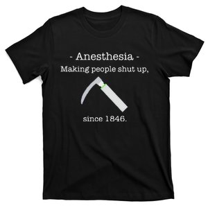 Anesthesia Making People Shut Up Since 1846 T-Shirt