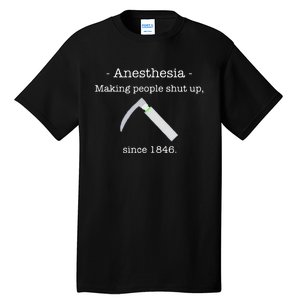 Anesthesia Making People Shut Up Since 1846 Tall T-Shirt