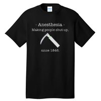 Anesthesia Making People Shut Up Since 1846 Tall T-Shirt