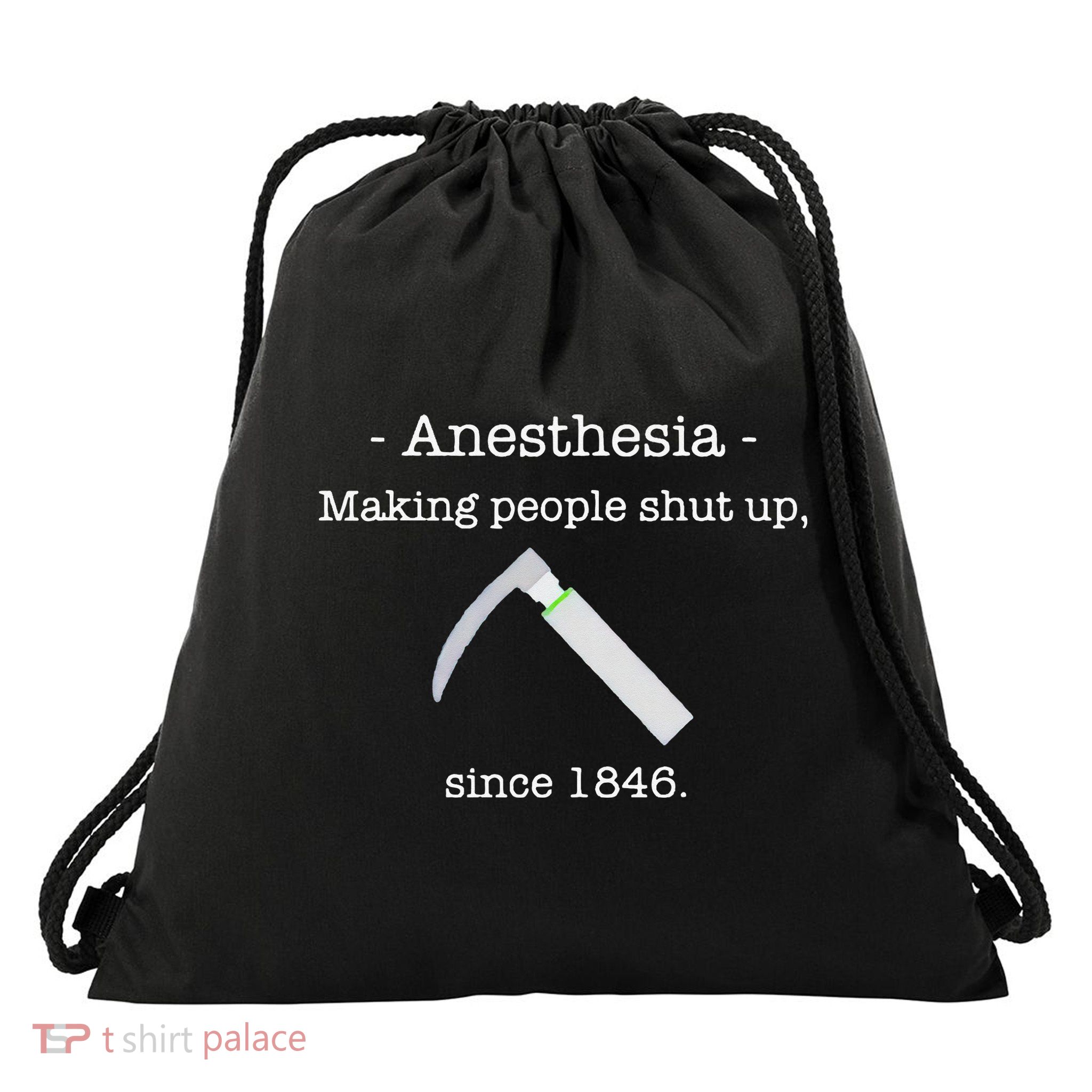 Anesthesia Making People Shut Up Since 1846 Drawstring Bag