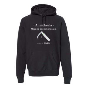 Anesthesia Making People Shut Up Since 1846 Premium Hoodie