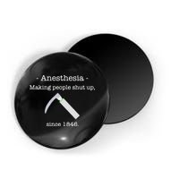 Anesthesia Making People Shut Up Since 1846 Magnet