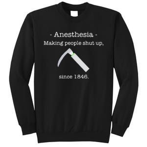 Anesthesia Making People Shut Up Since 1846 Tall Sweatshirt