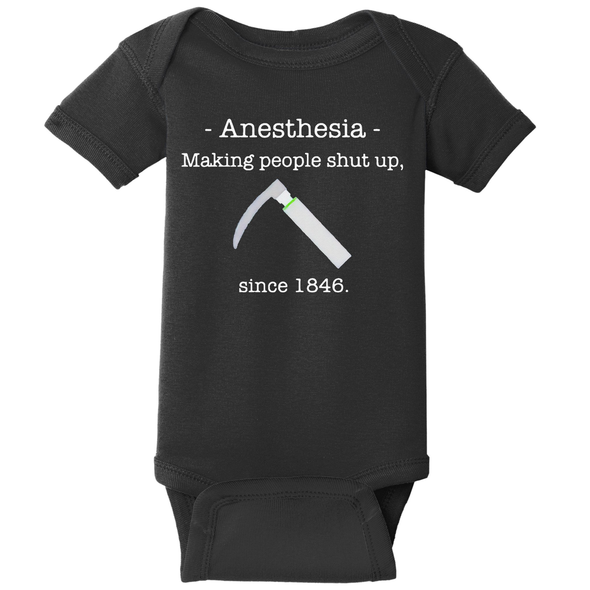 Anesthesia Making People Shut Up Since 1846 Baby Bodysuit