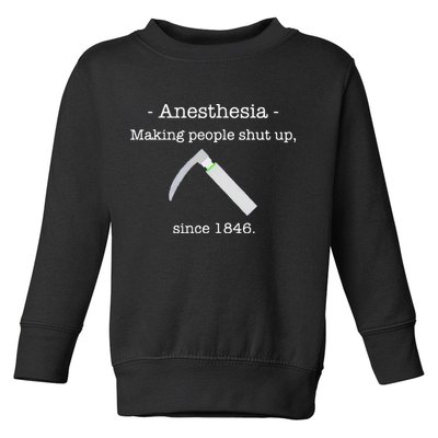 Anesthesia Making People Shut Up Since 1846 Toddler Sweatshirt