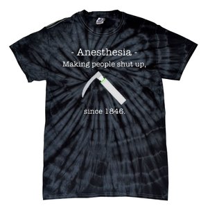 Anesthesia Making People Shut Up Since 1846 Tie-Dye T-Shirt