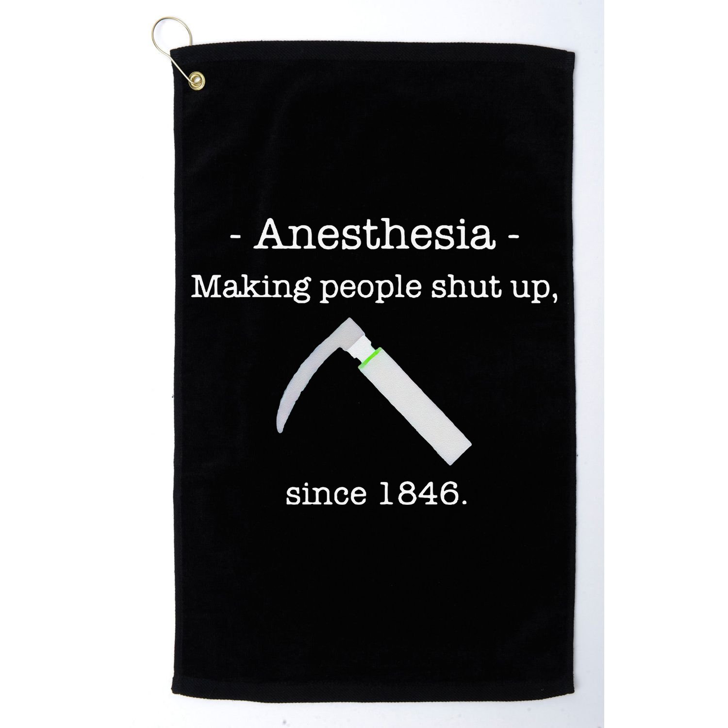 Anesthesia Making People Shut Up Since 1846 Golf Towel