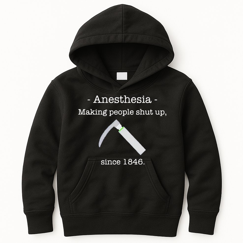 Anesthesia Making People Shut Up Since 1846 Kids Hoodie
