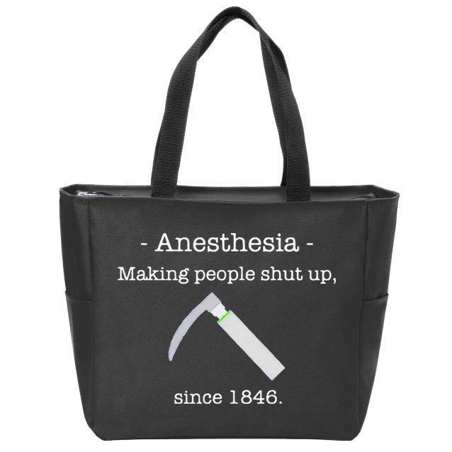 Anesthesia Making People Shut Up Since 1846 Zip Tote Bag