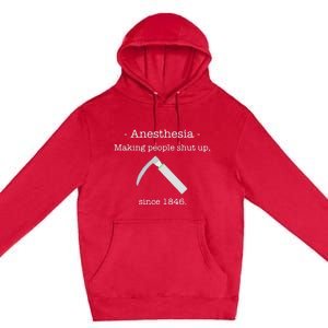 Anesthesia Making People Shut Up Since 1846 Premium Pullover Hoodie