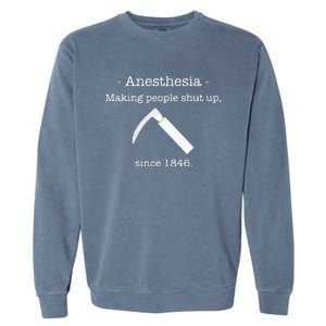 Anesthesia Making People Shut Up Since 1846 Garment-Dyed Sweatshirt