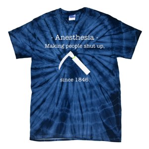 Anesthesia Making People Shut Up Since 1846 Tie-Dye T-Shirt