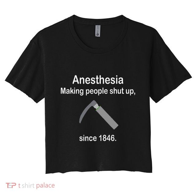 Anesthesia Making People Shut Up Crop Top