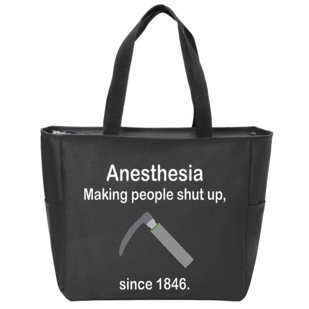 Anesthesia Making People Shut Up Zip Tote Bag