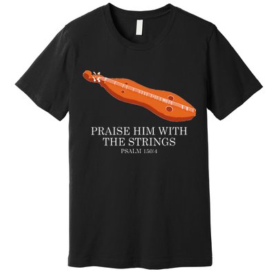 Appalachian Music Praise Him With The Strings Dulcimer Premium T-Shirt