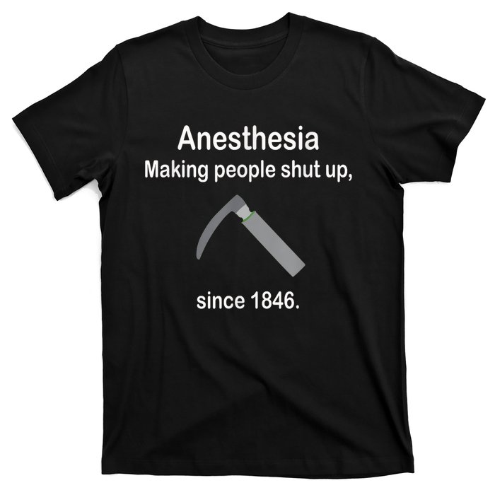 Anesthesia Making People Shut Up Since 1846 Funny Anesthesia T-Shirt