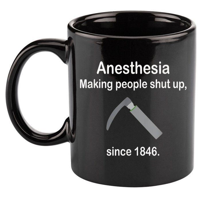 Anesthesia Making People Shut Up Since 1846 Funny Anesthesia 11oz C Handle Ceramic Mug