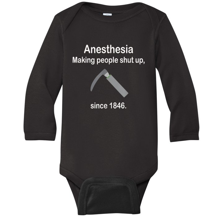 Anesthesia Making People Shut Up Since 1846 Funny Anesthesia Baby Long Sleeve Bodysuit