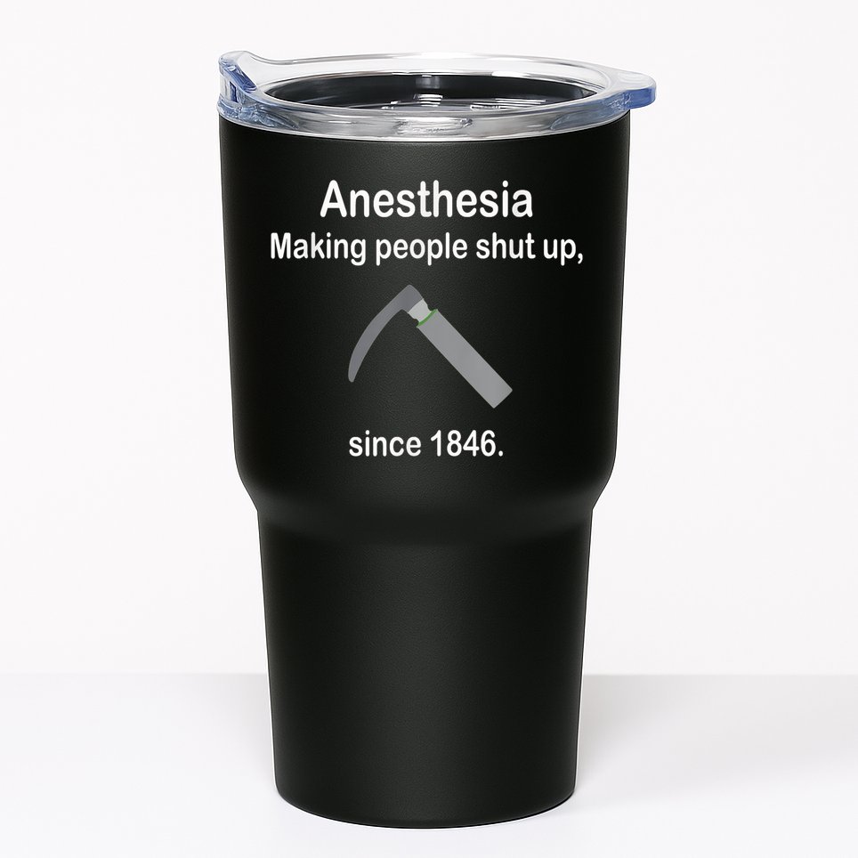 Anesthesia Making People Shut Up Since 1846 Funny Anesthesia Tumbler