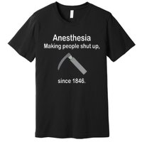 Anesthesia Making People Shut Up Since 1846 Funny Anesthesia Premium T-Shirt