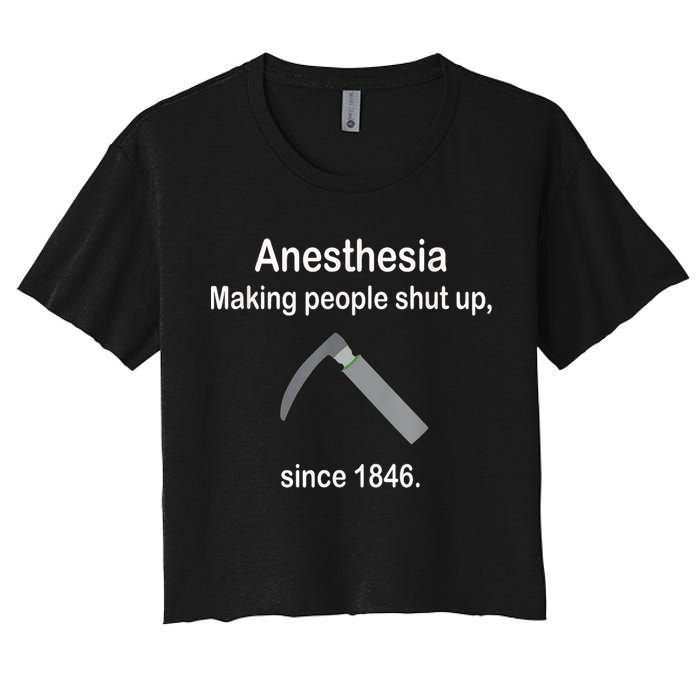 Anesthesia Making People Shut Up Since 1846 Funny Anesthesia Women's Crop Top Tee