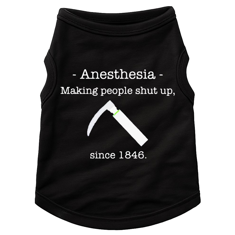 Anesthesia Making People Shut Up Since 1846 Doggie Tank