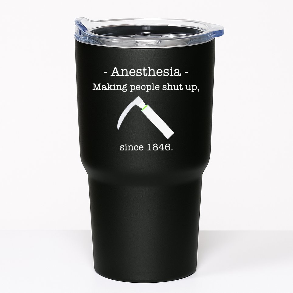 Anesthesia Making People Shut Up Since 1846 Tumbler
