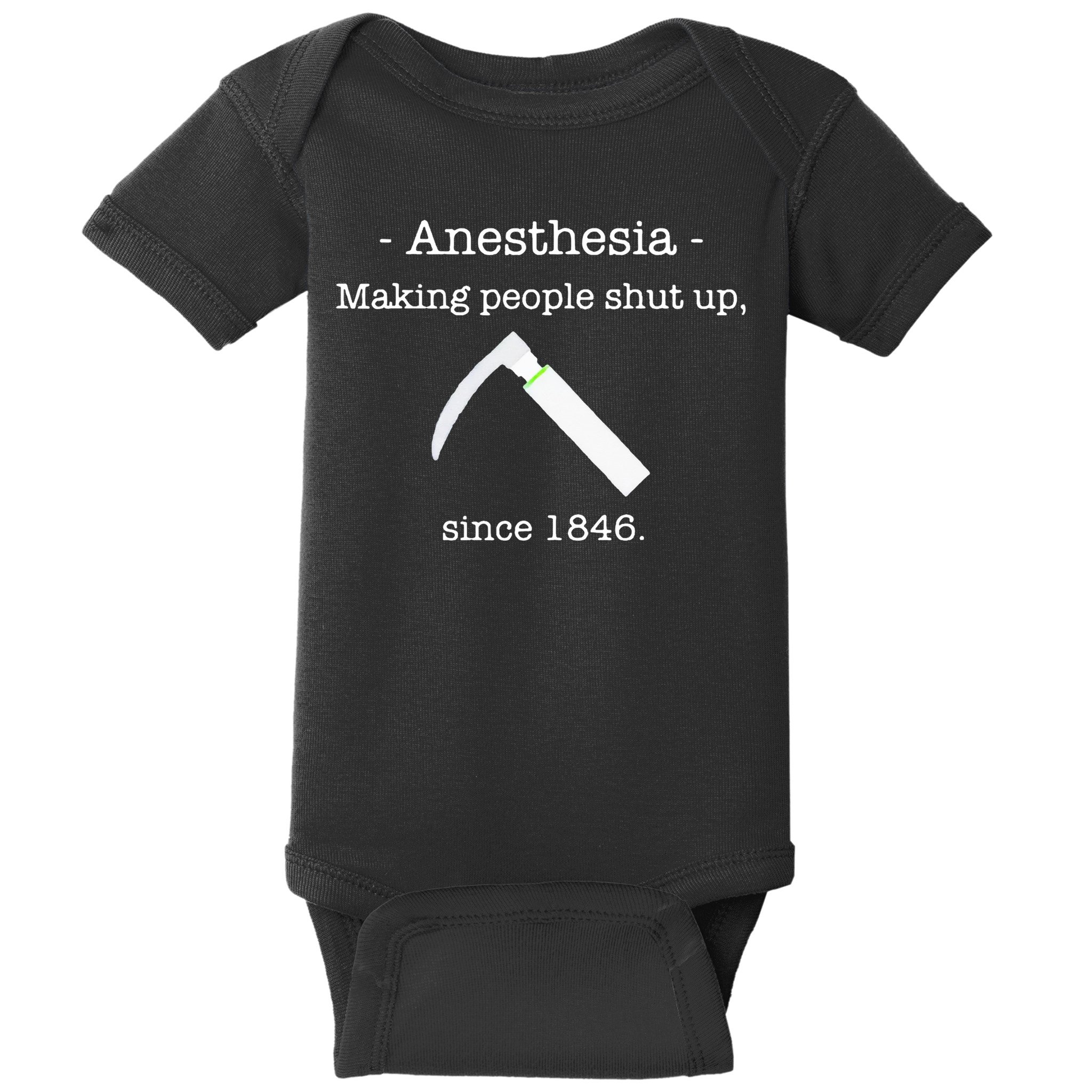 Anesthesia Making People Shut Up Since 1846 Baby Bodysuit