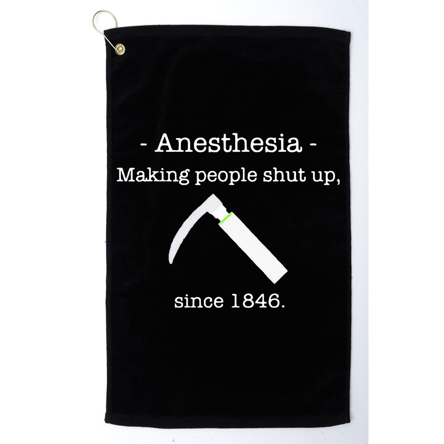 Anesthesia Making People Shut Up Since 1846 Golf Towel