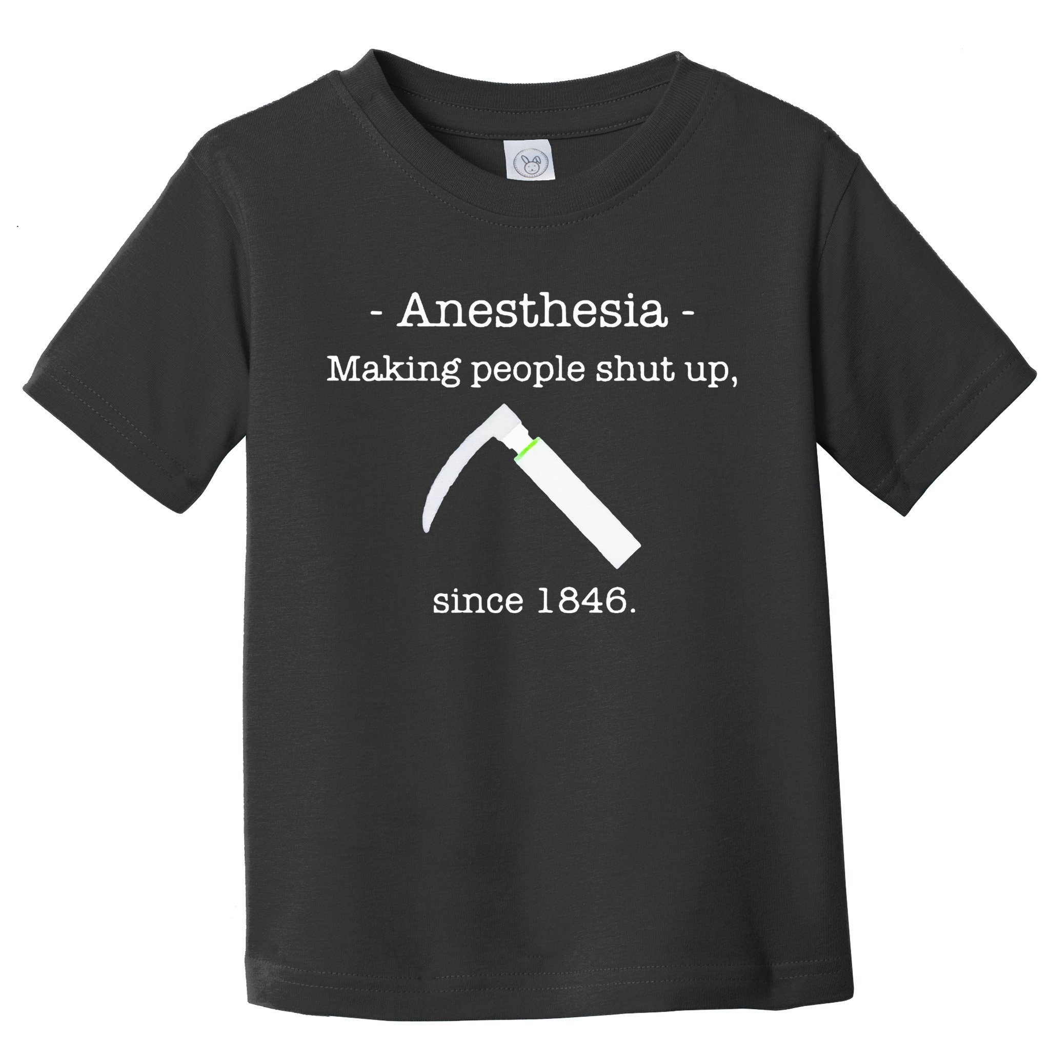 Anesthesia Making People Shut Up Since 1846 Toddler T-Shirt