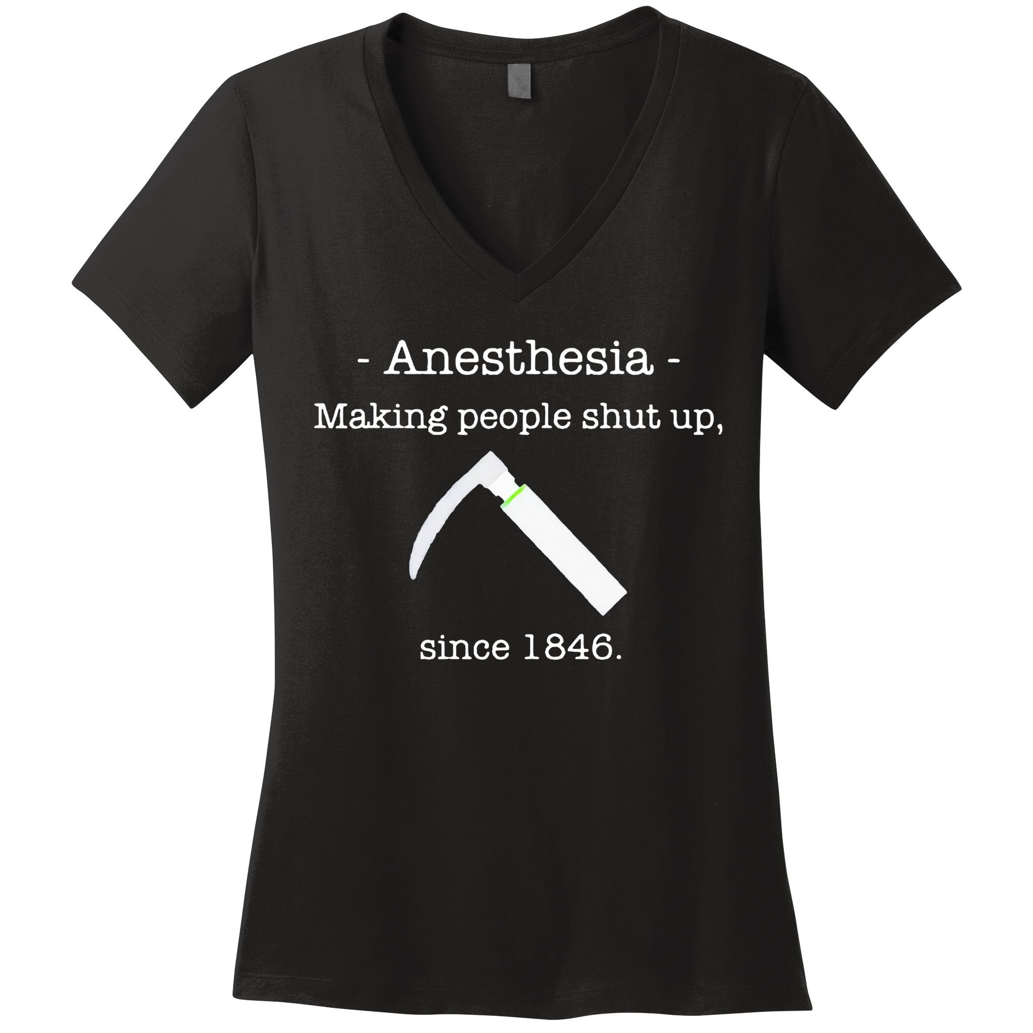 Anesthesia Making People Shut Up Since 1846 Women's V-Neck T-Shirt