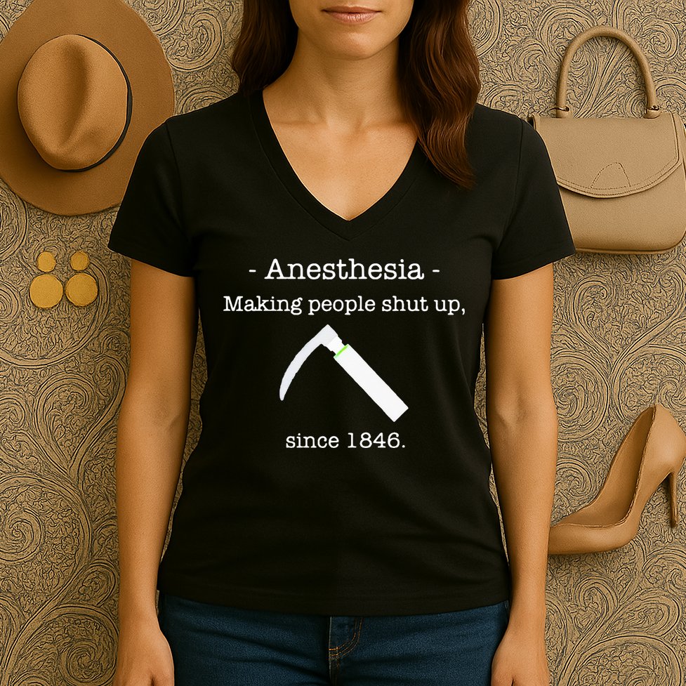 Anesthesia Making People Shut Up Since 1846 Women's V-Neck T-Shirt