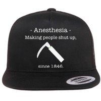 Anesthesia Making People Shut Up Since 1846 Flat Bill Trucker Hat