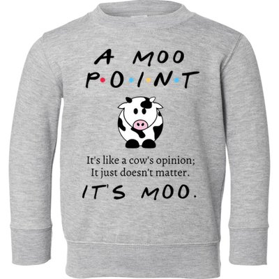 A Moo Point Its Like A Cows Opinion Toddler Sweatshirt