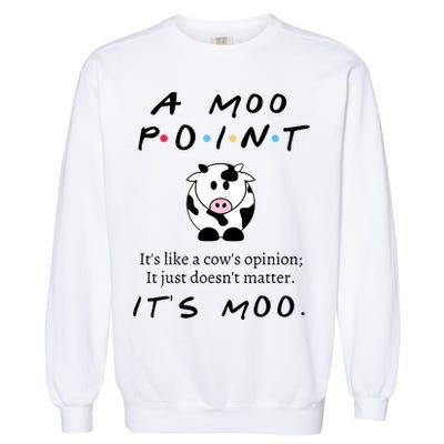 A Moo Point Its Like A Cows Opinion Garment-Dyed Sweatshirt