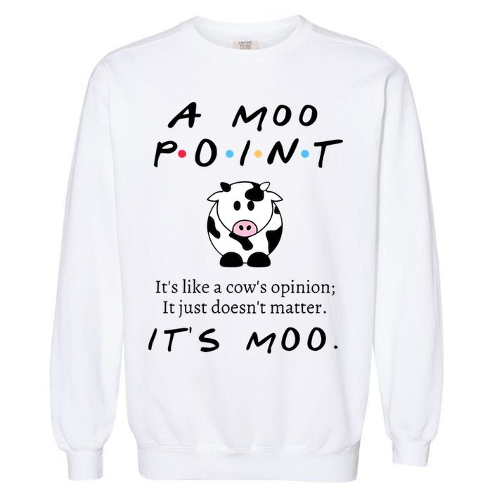 A Moo Point Its Like A Cows Opinion Garment-Dyed Sweatshirt