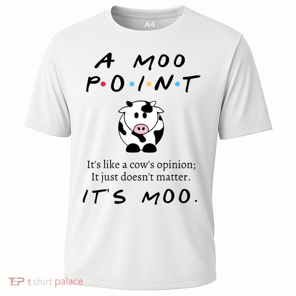 A Moo Point Its Like A Cows Opinion Performance Shirt