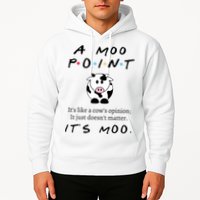 A Moo Point Its Like A Cows Opinion Hoodie