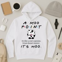 A Moo Point Its Like A Cows Opinion Hoodie